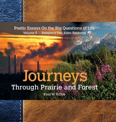 Journeys Through Prairie and Forest-Vol 5-Babylon Falls, Eden Restored by Syltie, Paul W.
