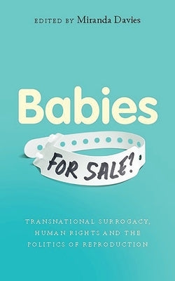 Babies for Sale?: Transnational Surrogacy, Human Rights and the Politics of Reproduction by Davies, Miranda