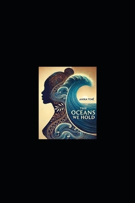 The Oceans We Hold by Ten?, Anika
