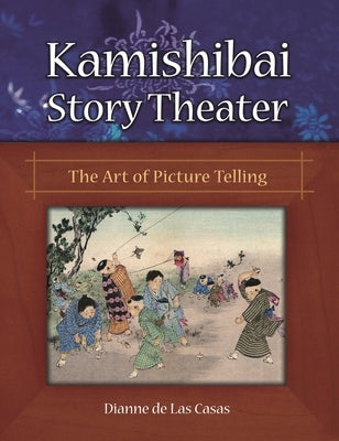 Kamishibai Story Theater: The Art of Picture Telling by de Las Casas, Dianne