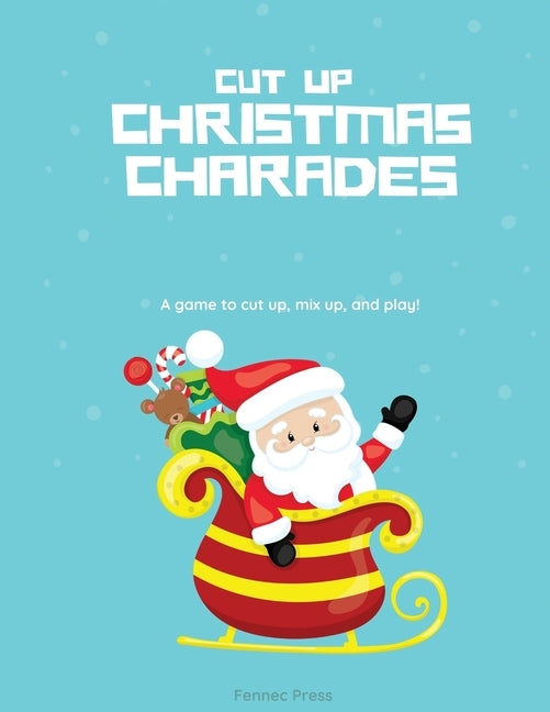 Cut Up Christmas Charades: A game to cut up, mix up, and play! by Press, Fennec