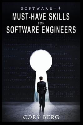 Software++: Must-Have Skills For Software Engineers by Berg, Cory