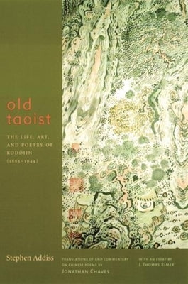 Old Taoist: The Life, Art, and Poetry of Kodojin (1865-1944) by Addiss, Stephen