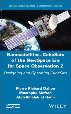 Nanosatellites, CubeSats of the NewSpace Era for Space Observation 2 by Dahoo, Pierre Richard