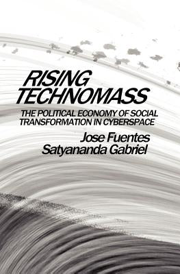 Rising Technomass: The Political Economy of Social Transformation in Cyberspace by Gabriel, Satyananda