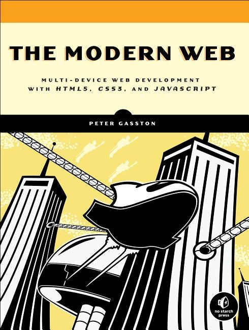 The Modern Web: Multi-Device Web Development with HTML5, CSS3, and JavaScript by Gasston, Peter