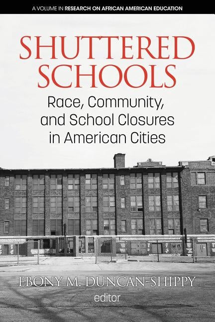 Shuttered Schools: Race, Community, and School Closures in American Cities by Duncan-Shippy, Ebony M.