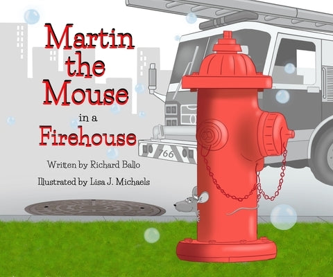 Martin the Mouse in the Firehouse by Ballo, Richard