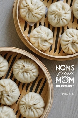 Noms From Mom: The Cookbook by Jeng, Nancy
