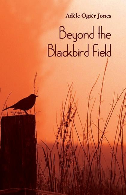 Beyond the Blackbird Field by Jones, Adèle Ogier