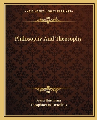 Philosophy and Theosophy by Hartmann, Franz