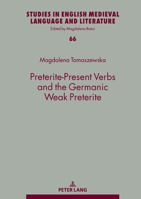 Preterite-Present Verbs and the Germanic Weak Preterite by Tomaszewska, Magdalena