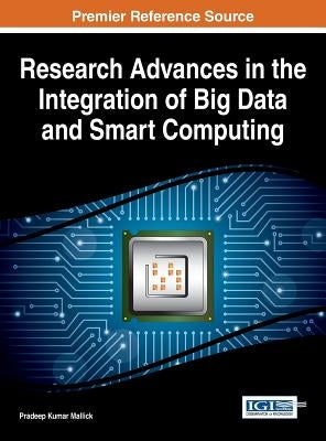 Research Advances in the Integration of Big Data and Smart Computing by Mallick, Pradeep Kumar