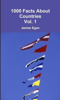 1000 Facts About Countries Vol. 1 by Egan, James