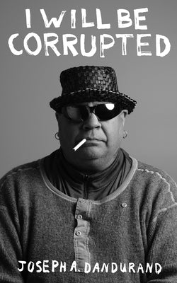 I Will Be Corrupted: Volume 271 by Dandurand, Joseph