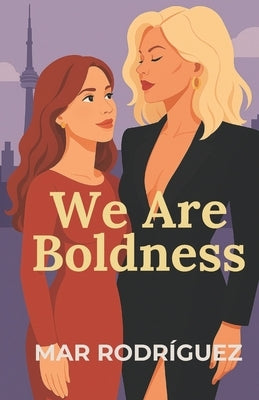 We Are Boldness: A Sapphic Age-Gap Romance by Rodríguez, Mar