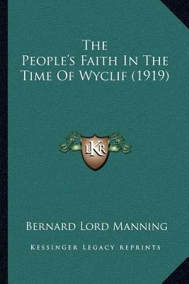 The People's Faith In The Time Of Wyclif (1919) by Manning, Bernard Lord