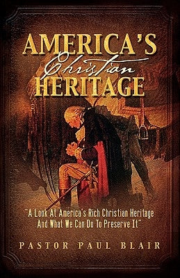 America's Christian Heritage by Blair, Paul K.