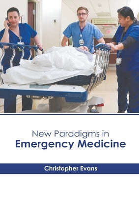 New Paradigms in Emergency Medicine by Evans, Christopher