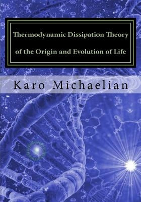 Thermodynamic Dissipation Theory of the Origin and Evolution of Life: Salient characteristics of RNA, DNA and other fundamental molecules suggest an o by Michaelian, Karo