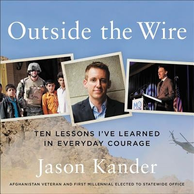 Outside the Wire Lib/E: Ten Lessons I've Learned in Everyday Courage by Kander, Jason