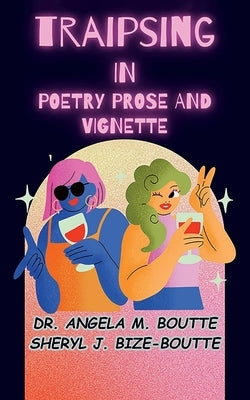 Traipsing in Poetry Prose and Vignette by Boutte, Angela M.