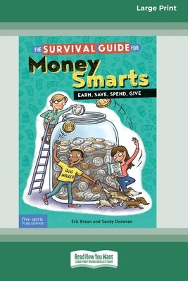 The Survival Guide for Money Smarts: Earn, Save, Spend, Give [Standard Large Print 16 Pt Edition] by Braun, Eric