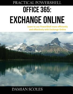 Practical PowerShell Office 365 Exchange Online by Scoles, Damian