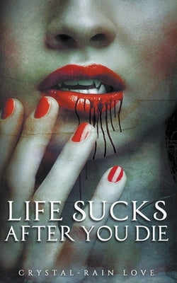 Life Sucks After You Die by Love, Crystal-Rain