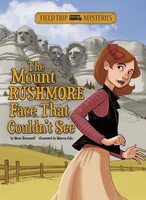 Field Trip Mysteries: The Mount Rushmore Face That Couldn't See by Brezenoff, Steve