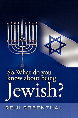 So, What do you know about being Jewish? by Rosenthal, Roni