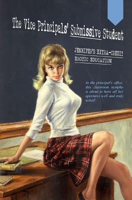 The Vice Principals' Submissive Student: Jennifer's Extra-Credit Erotic Education by Press, Locus Elm