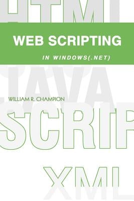 Web Scripting in Windows(.NET) by Champion, William R.