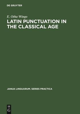 Latin Punctuation in the Classical Age by Otha Wingo, E.