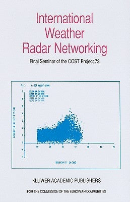 International Weather Radar Networking: Final Seminar of the COST Project 73 by Collier, C. G.