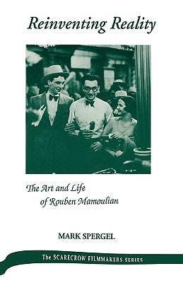 Reinventing Reality-The Art and Life of Rouben Mamoulian by Spergel, Mark J.
