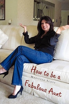 How to Be a Fabulous Aunt by Scott, Maricela