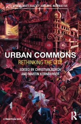 Urban Commons: Rethinking the City by Borch, Christian