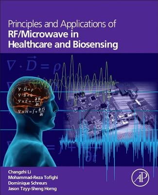 Principles and Applications of Rf/Microwave in Healthcare and Biosensing by Li, Changzhi