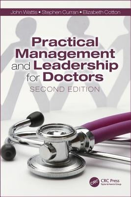 Practical Management and Leadership for Doctors: Second Edition by Wattis, John