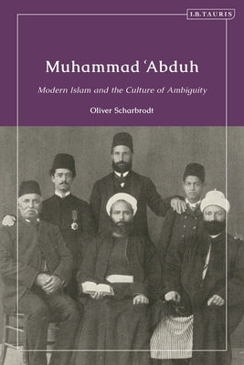 Muhammad 'Abduh: Modern Islam and the Culture of Ambiguity by Scharbrodt, Oliver