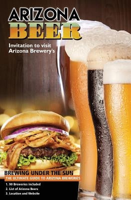 The Ultimate Guide to Arizona Breweries: Arizona Beer Brewing Under The Sun Pocket Size by Farabee, Carol