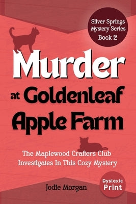 Murder At Goldenleaf Apple Farm: The Maplewood Crafters Club Investigates In This Cozy Mystery (Silver Springs Mysteries 2) [Dyslexic Print] by Morgan, Jodie