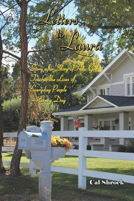 Letters to Laura: Story After Story of How God Touches the Lives of Everyday People-Every Day by Shrock, Cal