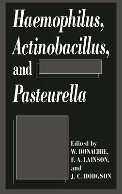 Haemophilus, Actinobacillus, and Pasteurella by Donachie, W.