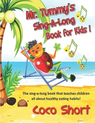 Mr. Tummy's Sing-A-Long Book for Kids: The sing-a-long book that teaches children all about healthy eating habits! by Short, Coco