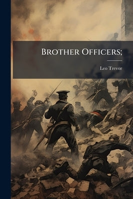 Brother Officers; by Trevor, Leo [From Old Catalog]