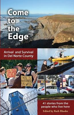 Come to the Edge: Arrival and Survival in Del Norte County by Rhodes, Ruth