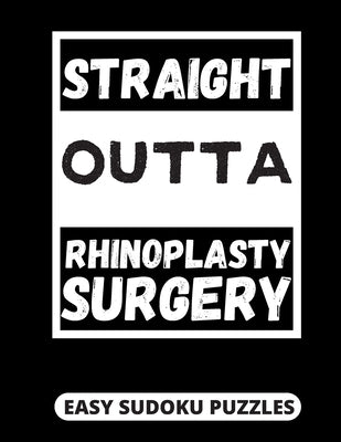 Straight Outta Rhinoplasty Surgery: Easy Sudoku Puzzles For Adults Large Print Rhinoplasty Surgery Recovery Gifts For Men And Women After A Nose Job by Publishing, Heartful