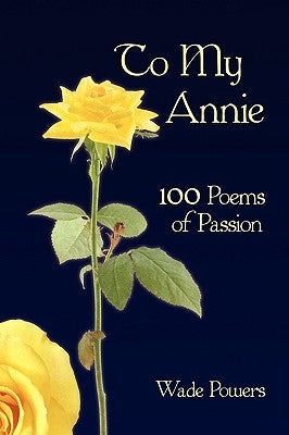 To My Annie: 100 Poems of Passion by Powers, Wade